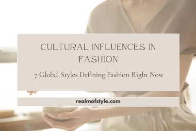 Cultural influences in fashion and global style trends shaping modern fashion