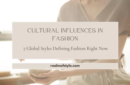 Cultural influences in fashion and global style trends shaping modern fashion