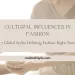 Cultural influences in fashion and global style trends shaping modern fashion