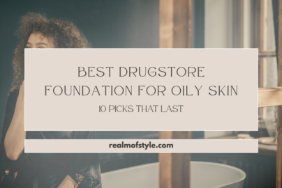 Best Drugstore Foundation for Oily Skin 10 Picks That Last