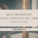 Best Drugstore Foundation for Oily Skin 10 Picks That Last