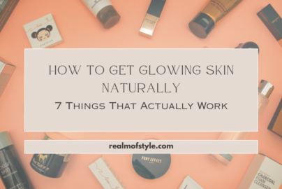 How to Get Glowing Skin Naturally: 7 Things That Actually Work