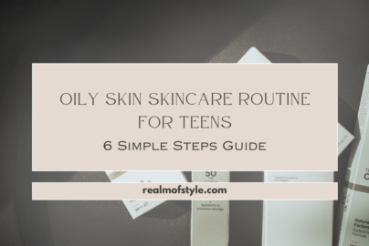 Oily Skin Skincare Routine for Teens 6 Simple Steps