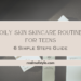 Oily Skin Skincare Routine for Teens 6 Simple Steps