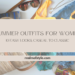 Summer Outfits for Women 10 Easy Looks, Casual to Classic