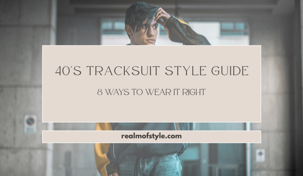 40's Tracksuit Style Guide: 8 Ways to Wear It Right 10 40's Tracksuit Style Guide 8 Ways to Wear It Right