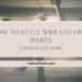 How to Style Wide Leg Linen Pants: 7 Outfits That Work 8 How to Style Wide Leg Linen Pants 7 Outfits That Work