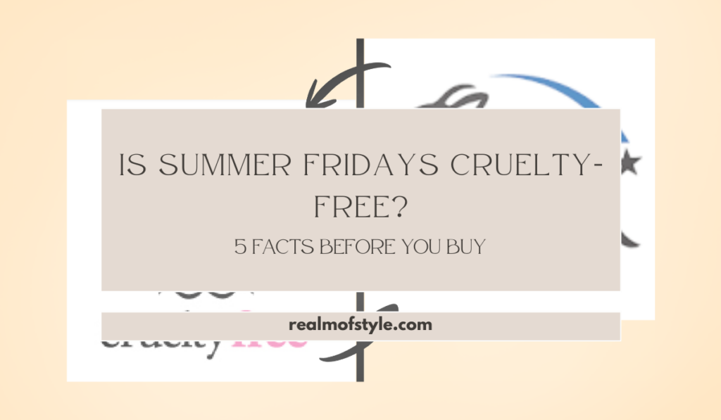 Is Summer Fridays Cruelty-Free 5 Facts Before You Buy