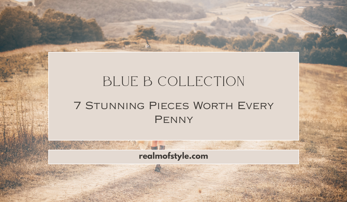 Blue B Collection 7 Stunning Pieces Worth Every Penny