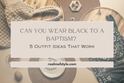 Can You Wear Black to a Baptism ? 5 Outfit Ideas That Work