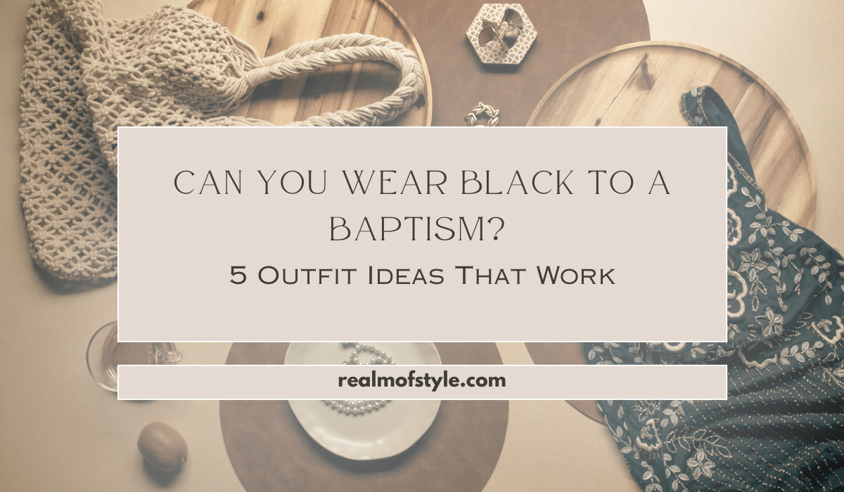 Homepage 4 Can You Wear Black to a Baptism ? 5 Outfit Ideas That Work