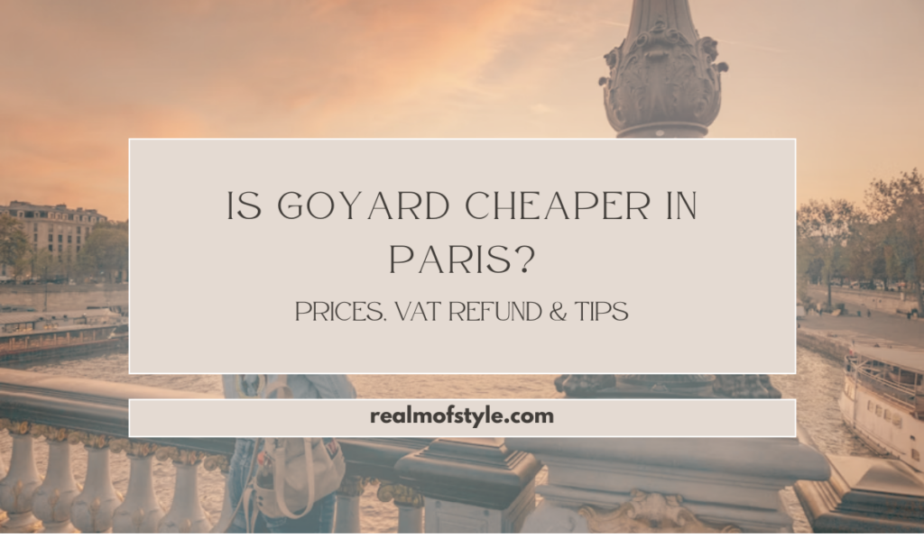 Is Goyard Cheaper in Paris? Prices, VAT Refund & Tips 9 Is Goyard Cheaper in Paris Prices, VAT Refund & Tips