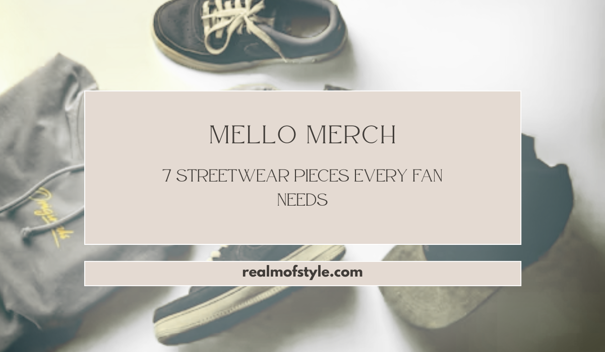 Mello Merch 7 Streetwear Pieces Every Fan Needs