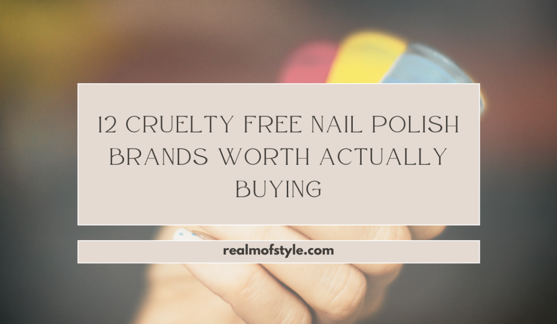 12 Cruelty Free Nail Polish Brands Worth Actually Buying